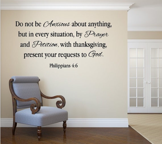 Do not be anxious about anything, but in every situation, by prayer and petition, with thanksgiving...Phil 4:6. Vinyl Wall decal