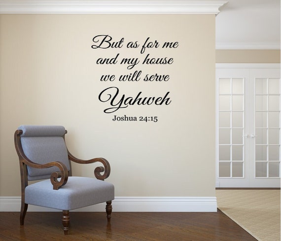 But as for me and my house we will serve Yahweh. Joshua 24:15 Vinyl Wall Decal. Religious Decal- Vinyl Wall Decal