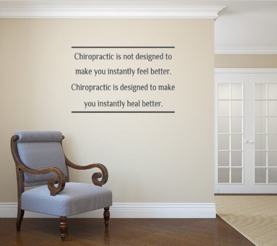 Chiropractic is not designed to make you instantly feel better. Chiropractic is designed to make you instantly heal better. Vinyl Wall Decal
