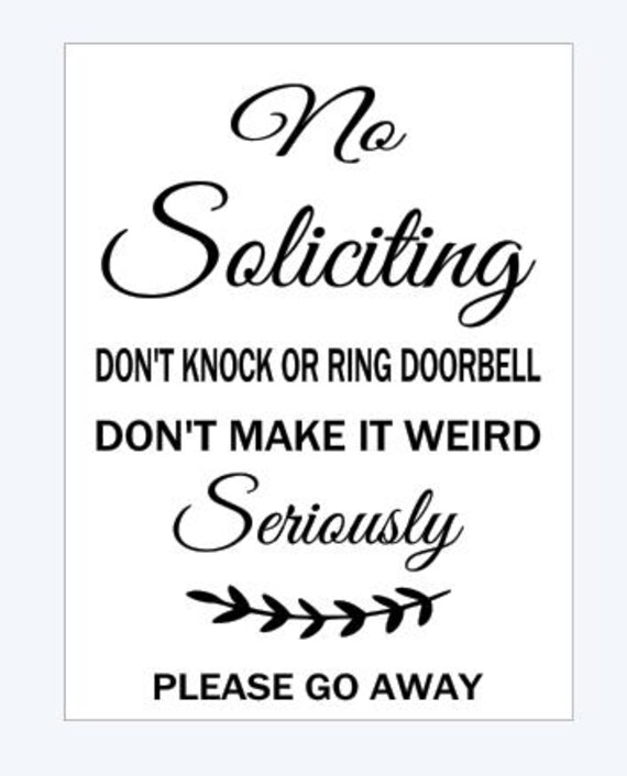 No Soliciting. Don't knock or ring doorbell. Don't make it weird. Seriously. Please go away. Vinyl Decal for front door window.