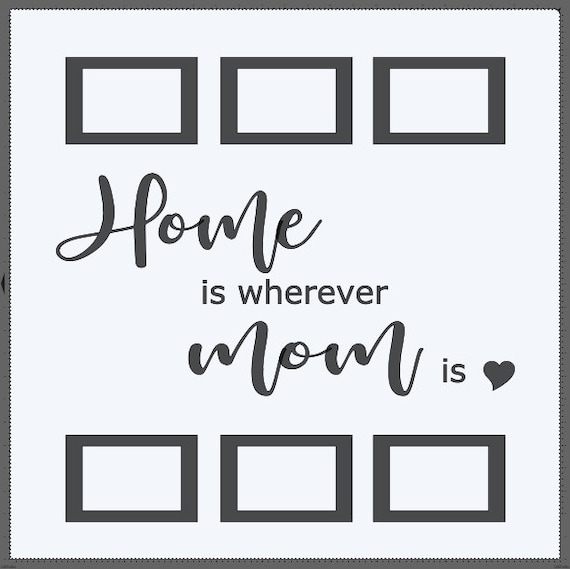 Home is wherever mom is with 6, 4x6 vinyl picture frames. Add this to a 24x24 window. Tape pictures inside Vinyl decal only.