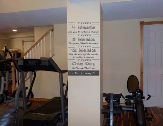 It takes 4 weeks for you to notice a change It takes 8 weeks for your friends to notice It takes 12 weeks for the rest Vinyl Gym Decal