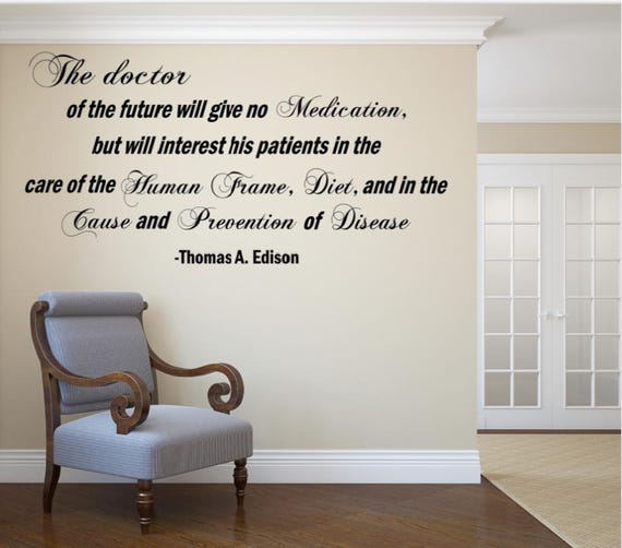 The doctor of the future will give no medication but will interest his patients in the care of the human frame, diet,- Vinyl Wall Decal
