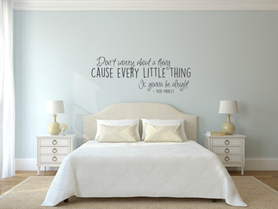 Don't worry about a thing, cause every little thing is gonna be alright. Vinyl Wall Decal