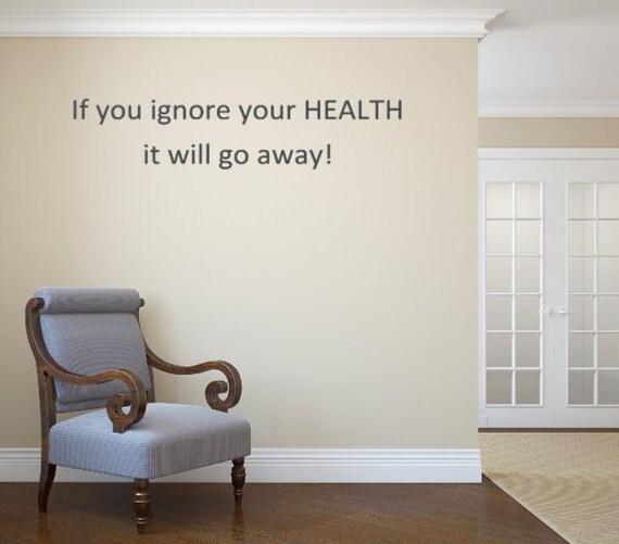 If you ignore your health it will go away!- Vinyl Wall Decal- Chiropractic- Naturopath- Homeopathic