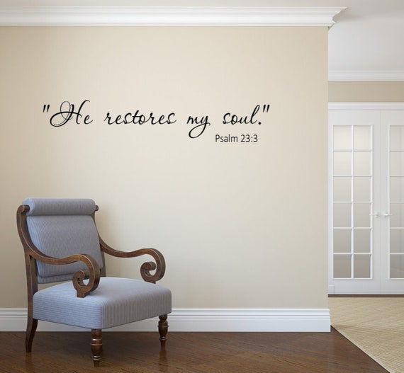 He restores my soul. Psalm 23:3 Vinyl Wall decal
