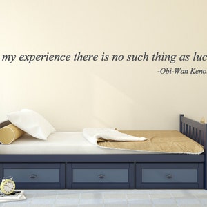 In my experience there is no such thing as luck. Obi-Wan Kenobi