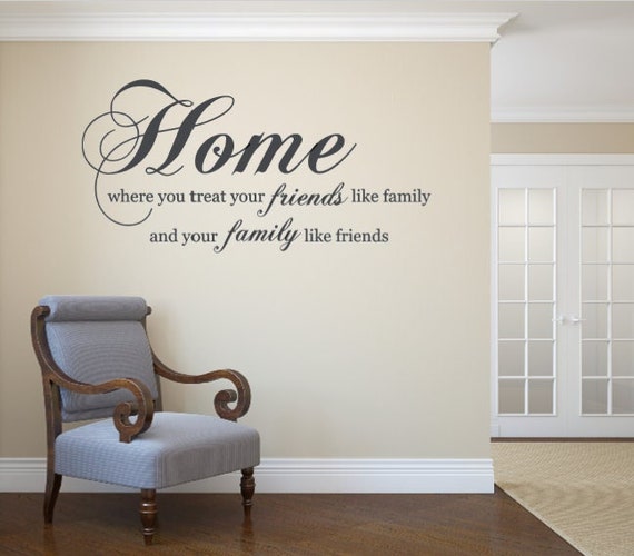 Home is where you treat your friends like family and your family like friends interior wall decal
