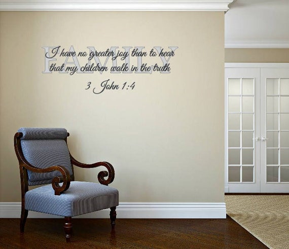 Family- I have no greater joy than to hear that my children walk in the truth 3 John 1:4  Wall Decal, Window decal, Mirror Decal.