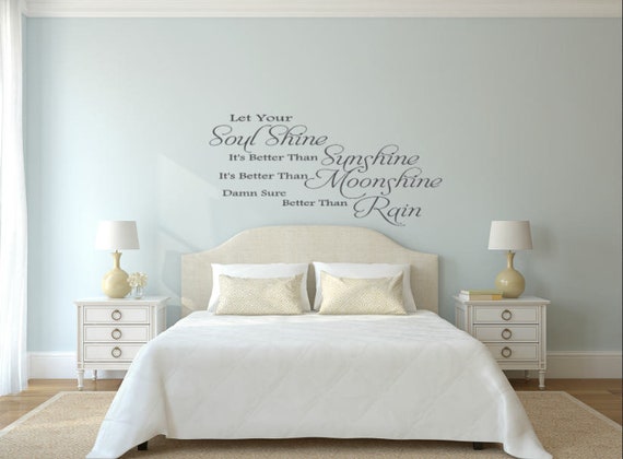 Let your soul shine. It's better than sunshine. It's better than moonshine. Damn sure better than rain. Vinyl Wall Decal