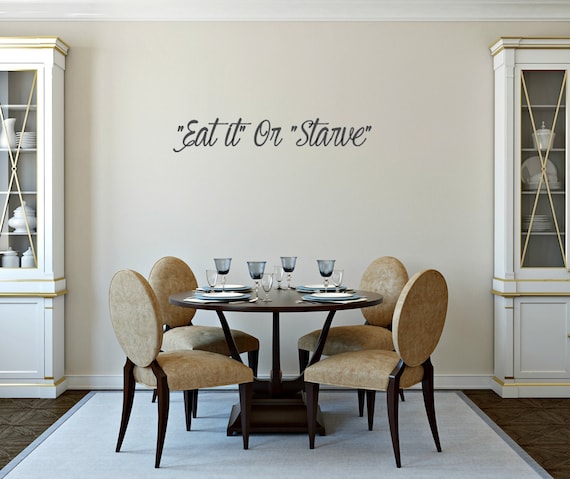 Eat it Or Starve. Vinyl wall decal
