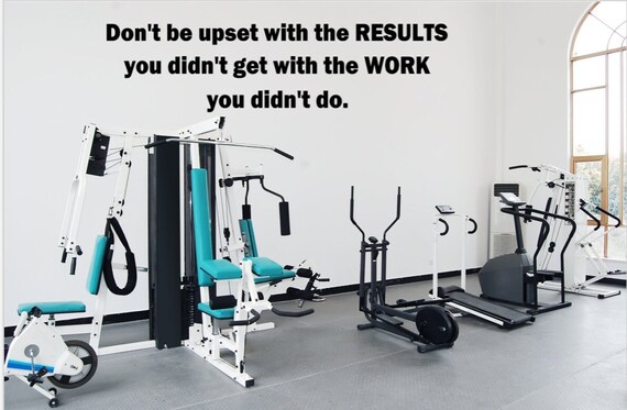 Don't be upset with the results you didn't get with the work you didn't do. Interior vinyl wall decal. Gym Decal. Home Gym. Fitness Decal