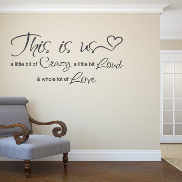 This is us a little bit Crazy a little bit Loud & a whole lot of Love. Vinyl Wall Decal-Window Decal-Chalkboard Decals. Wedding Decals