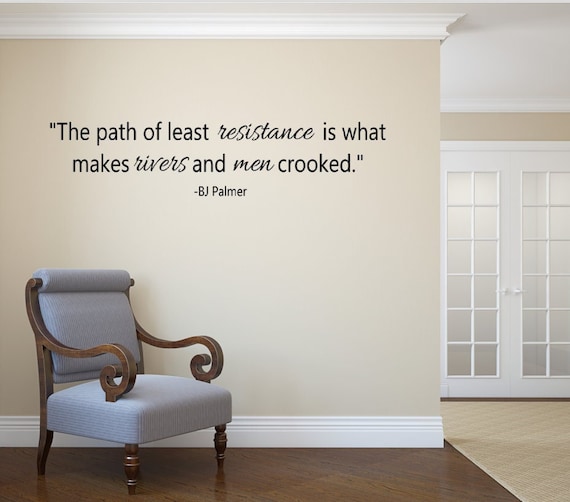 The path of least resistance is what makes rivers and med crooked. BJ Palmer Quote. Vinyl Wall Decal- Chiropractic- Naturopath- Homeopathic
