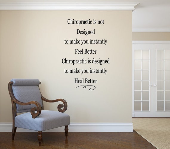 Chiropractic is not designed to make you instantly feel better. Chiropractic is designed to make you instantly heal better. Vinyl Wall Decal