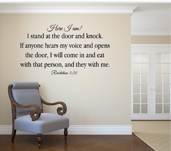 Here I am! I stand at the door and knock. If anyone hears my voice and opens the door, I will come in and eat. Revelation 3:20. Vinyl Decal