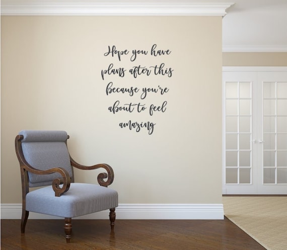 Hope you have plans after this because you're about to feel amazing.- Vinyl Wall Decal - Chiropractic Decals- Massage decal- Therapy Decal