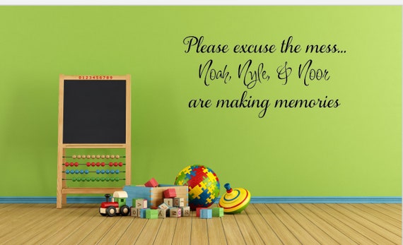 Please excuse the mess... "Children's names" are making memories. Vinyl wall decal.