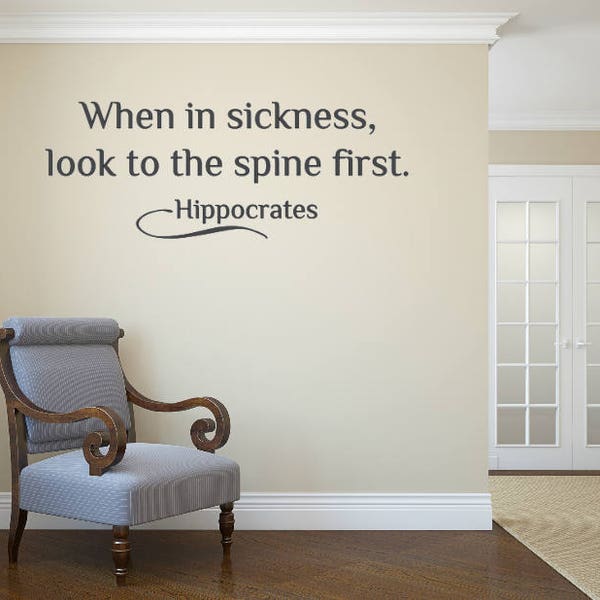 When in sickness, look to the spine first- Hippocrates- Chiropractor Wall Decal- Health and Wellness- Vinyl Wall Decal