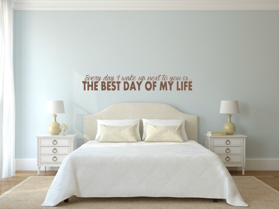 Every day I wake up next to you is the best day of my life. Vinyl Wall Decal