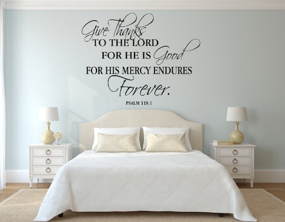 Give Thanks to the Lord for he is good for his mercies endures forever. Psalm 118:1 Vinyl Wall Decal. Vinyl Scriptures