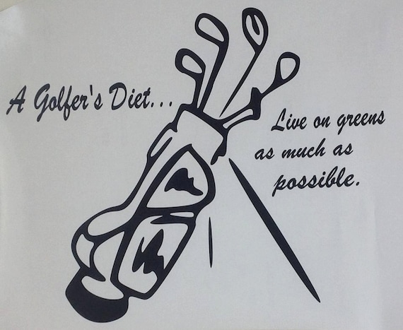 A golfer's diet...  live on greens as much as possible.  interior vinyl wall decal