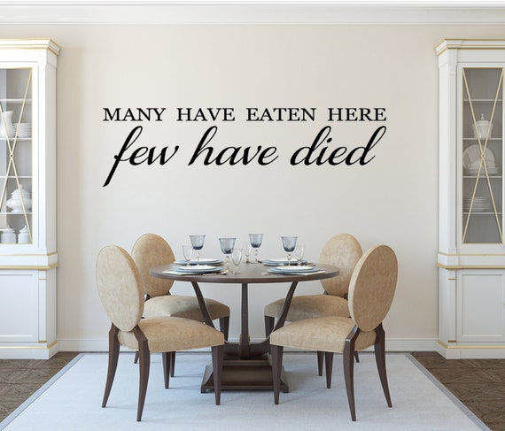 Many have eaten here few have died. Vinyl Wall Decal. Kitchen Decal. Kitchen Quotes. Decals. Wall Stickers
