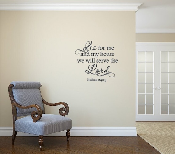 As for me and my house we will serve the Lord. Joshua 24:15 Vinyl Wall Decal. Religious Decal- Vinyl Wall Decal