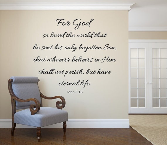 For God so loved the world that he sent his only begotten Son, what whoever believes in Him shall not perish. John 3:16 Vinyl Decal