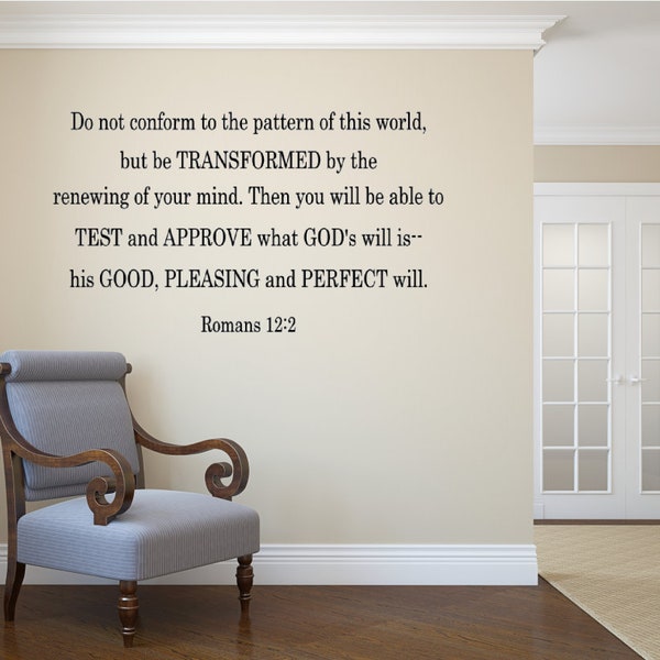 Do not conform to the pattern of this world, but be transformed by the renewing of your mind. Romans 12:2 vinyl wall decal. Religious decal