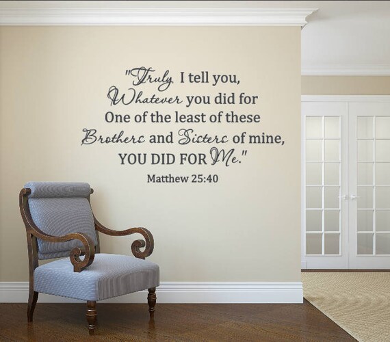Matthew 25:40 Scripture Vinyl Decal, Matte Finish Wall Art