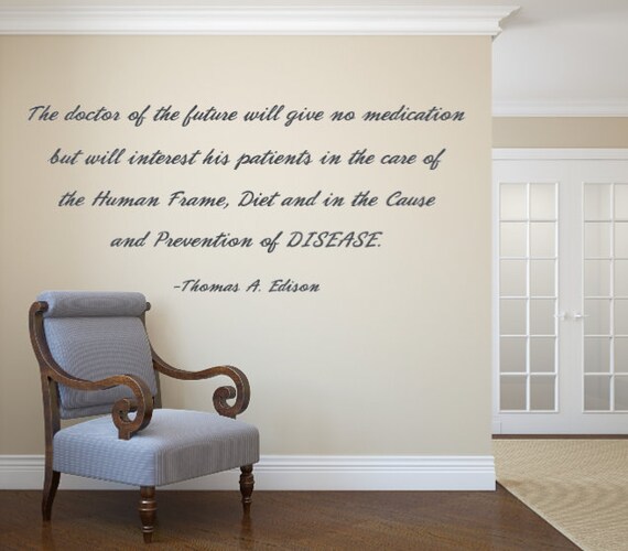 The doctor of the future will give no medication but will interest his patients in the care of the human frame, diet,- Vinyl Wall Decal