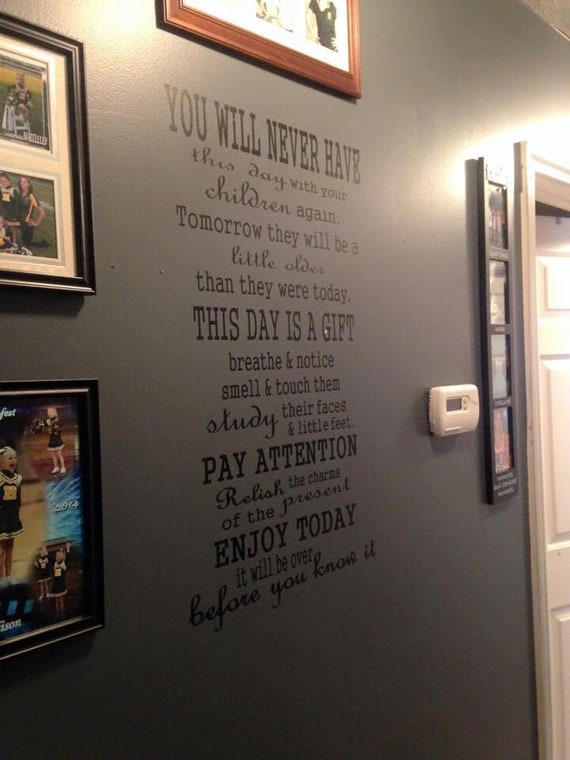 You will never have this day with your children again wall decal