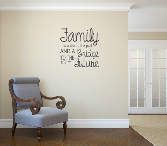 Family is a link to the past and a bridge to the future. Vinyl wall decal.