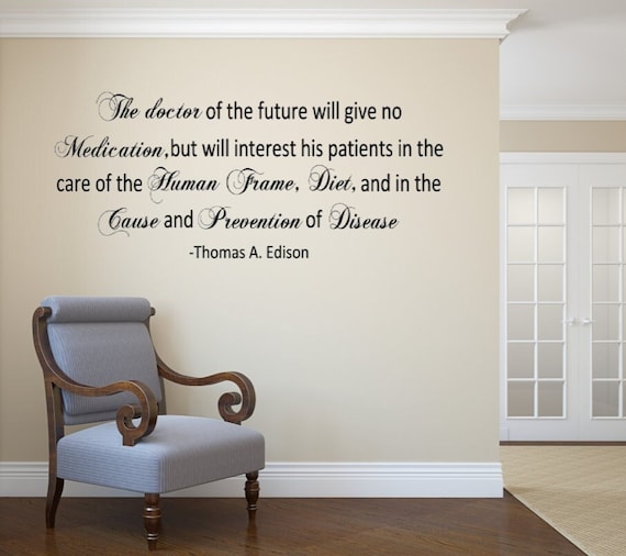 The doctor of the future will give no medication but will interest his patients in the care of the human frame, diet,- Vinyl Wall Decal