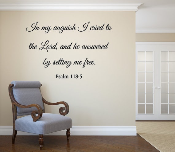 In my anguish, I cried to the Lord, and he answered by setting me free. Psalm 118:5 NIV Vinyl Wall Decal