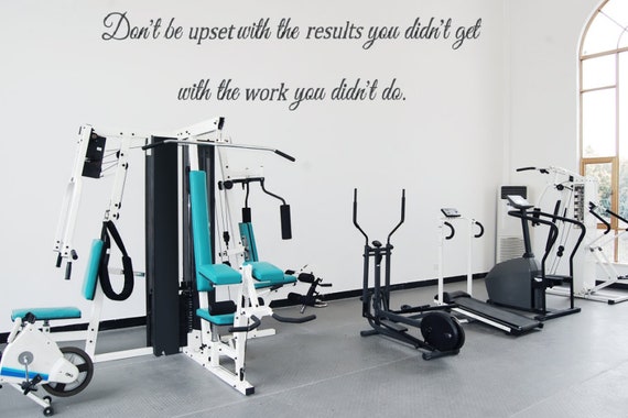 Don't be upset with the results you didn't get with the work you didn't do. Interior vinyl wall decal. Gym Decal. Home Gym. Fitness Decal