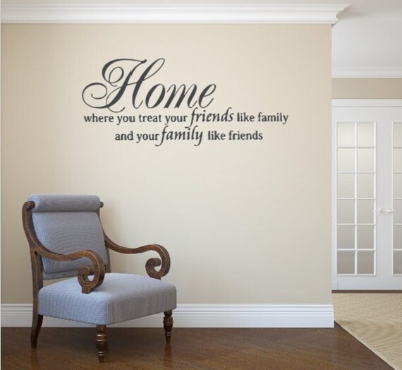 Home is where you treat your friends like family and your family like friends interior wall decal