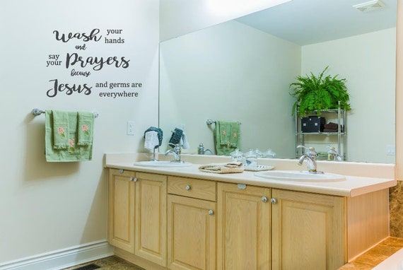 Wash your hands and say your prayers because Jesus and germs are everywhere. Vinyl Wall Decal. Add to walls, mirrors, windows, chalkboards.