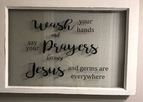 Wash your hands and say your prayers because Jesus and germs are everywhere. Vinyl Wall Decal. Add to walls, mirrors, windows, chalkboards.