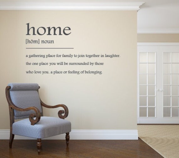 Home a gathering place for family to join together in laughter. The place you will be surrounded by those who love you Definition wall decal