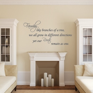 May include: A white wall with a gray vinyl decal that reads "Family like branches of a tree, we all grow in different directions yet our Roots remain as one."