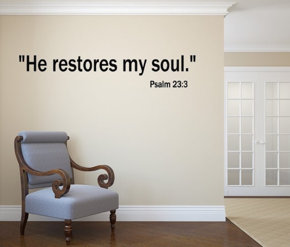 He restores my soul. Psalm 23:3 Vinyl Wall decal