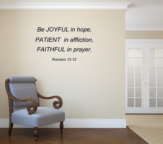 Be JOYFUL in hope, PATIENT in affliction, FAITHFUL in prayer. Romans 12:12 Vinyl Wall Decal