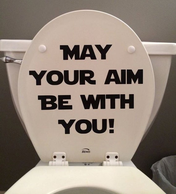 May your aim be with you!  - toilet seat or bathroom wall decal.