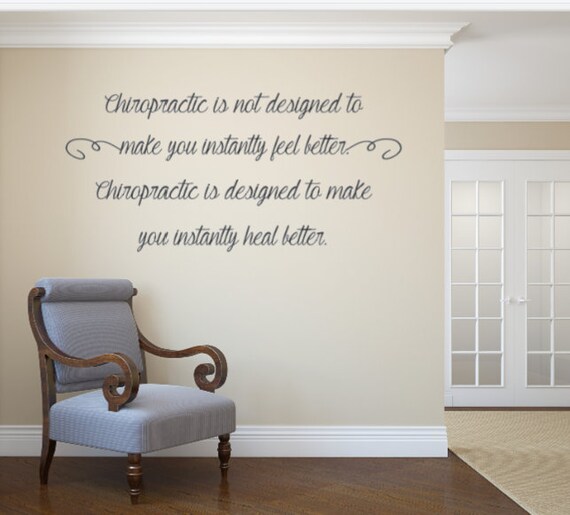 Chiropractic is not designed to make you instantly feel better. Chiropractic is designed to make you instantly heal better. Vinyl Wall Decal