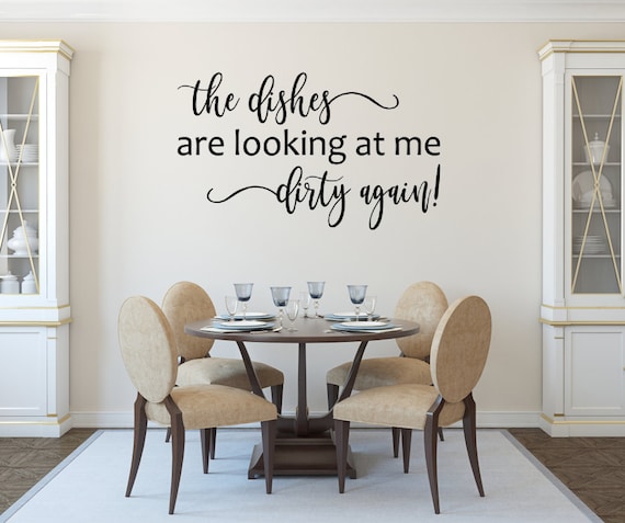 The dishes are looking at me dirty again. Vinyl Wall Decal. Kitchen Decals. Funny decals.