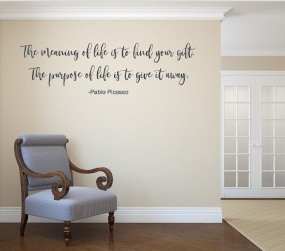 Pablo Picasso Quote Wall Decal: Life's Purpose, Gift Giving (Matte Vinyl)