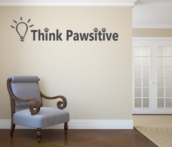Think Pawsitive. Vinyl Wall Decal. Add to Mirrors, Windows, Chalkboards, Walls. Pet Decals
