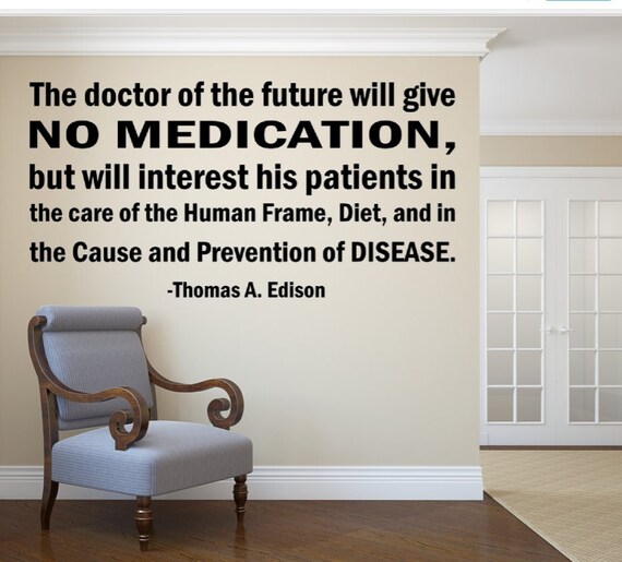 The doctor of the future will give no medication but will interest his patients in the care of the human frame, diet,- Vinyl Wall Decal
